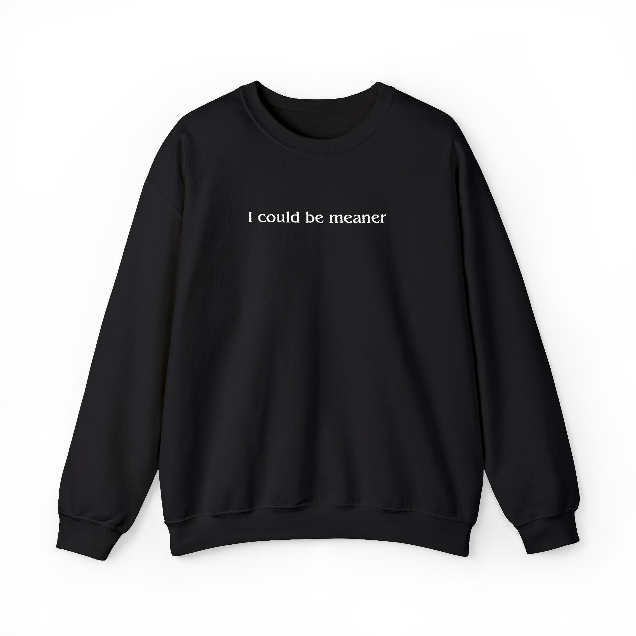 I Could Be Meaner – White Font Embroidered Crewneck Sweatshirt