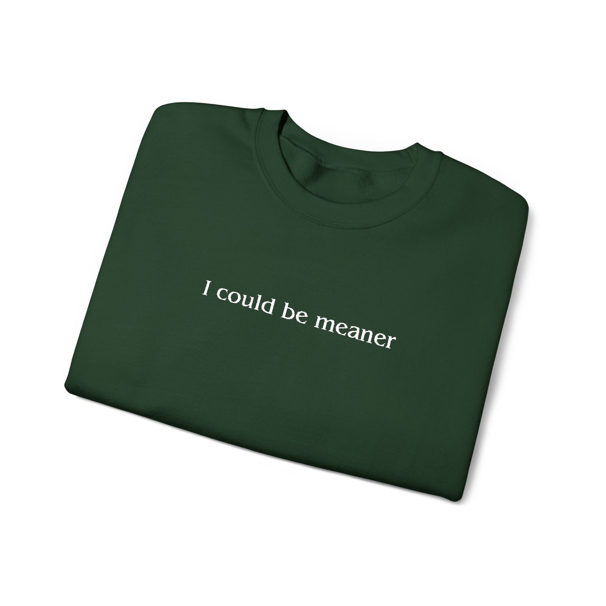 I Could Be Meaner – White Font Embroidered Crewneck Sweatshirt
