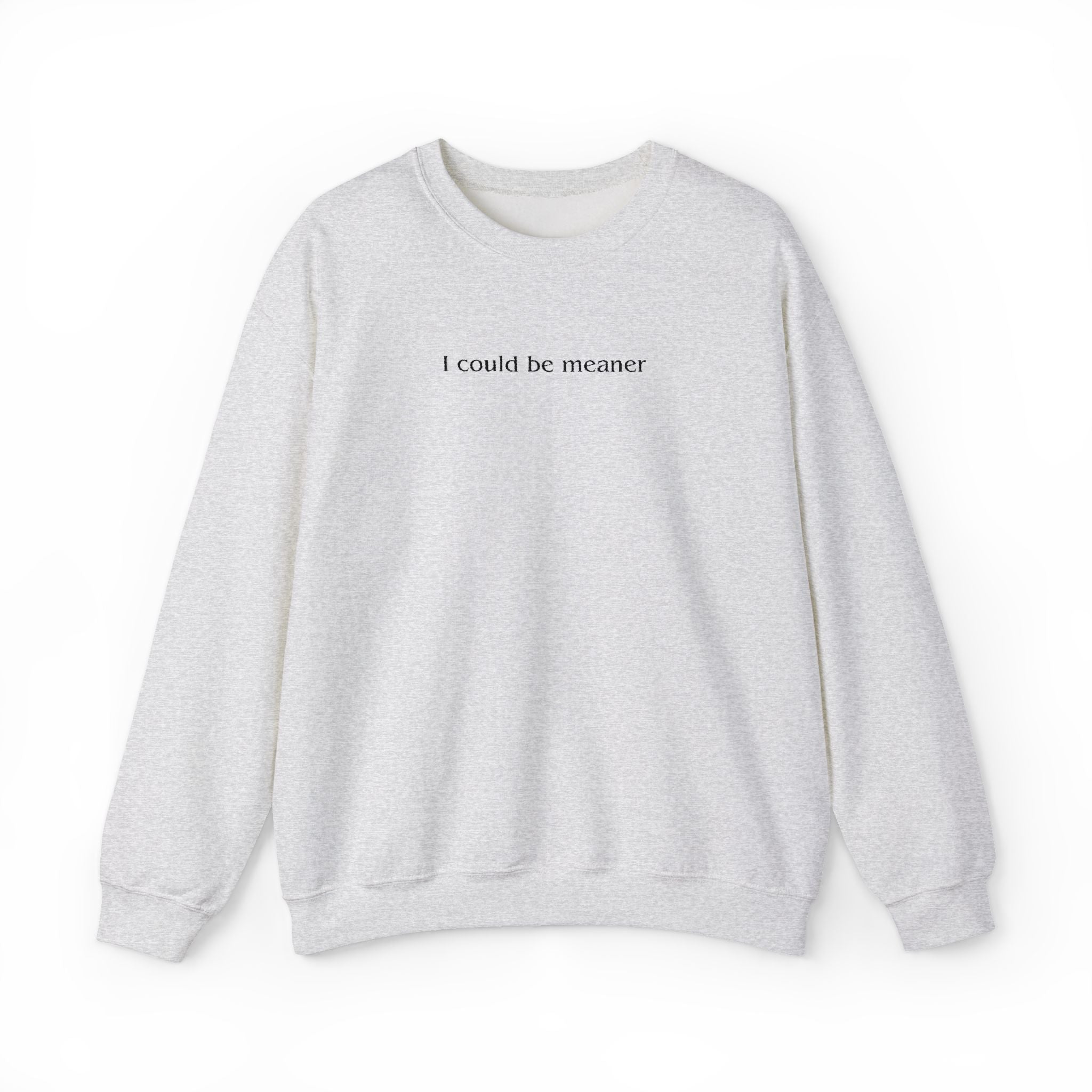 I Could Be Meaner – Black Font Embroidered Crewneck Sweatshirt