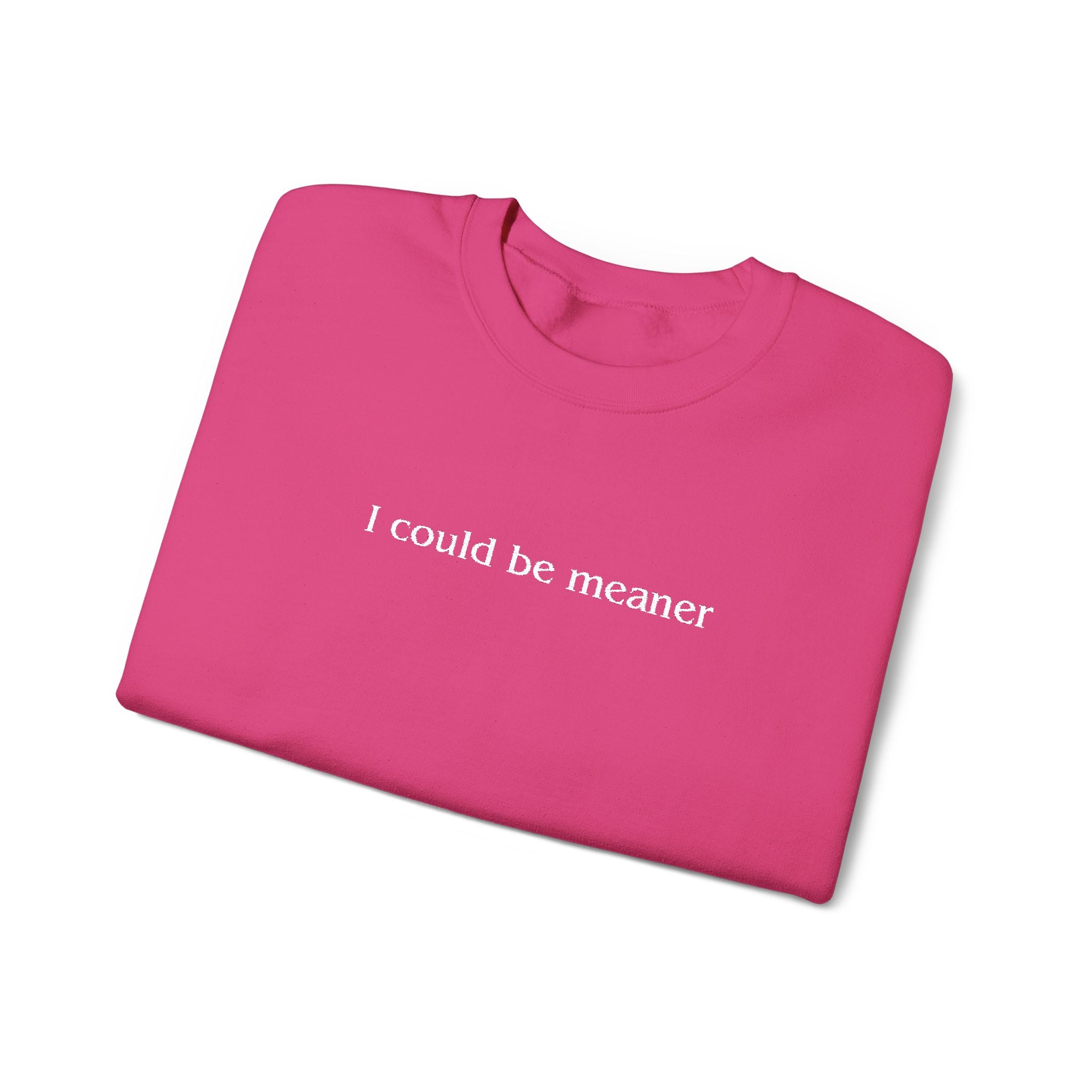 I Could Be Meaner – White Font Embroidered Crewneck Sweatshirt