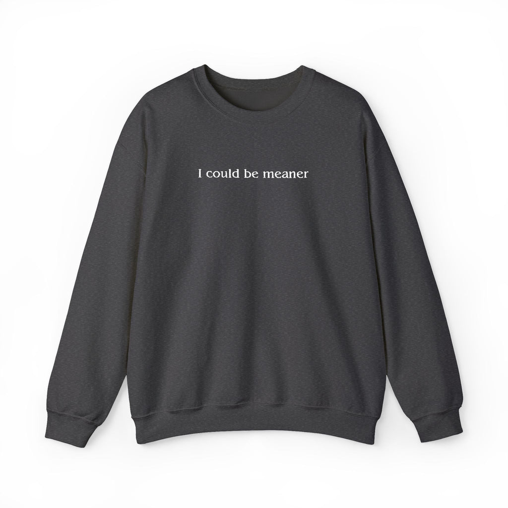 I Could Be Meaner – White Font Embroidered Crewneck Sweatshirt