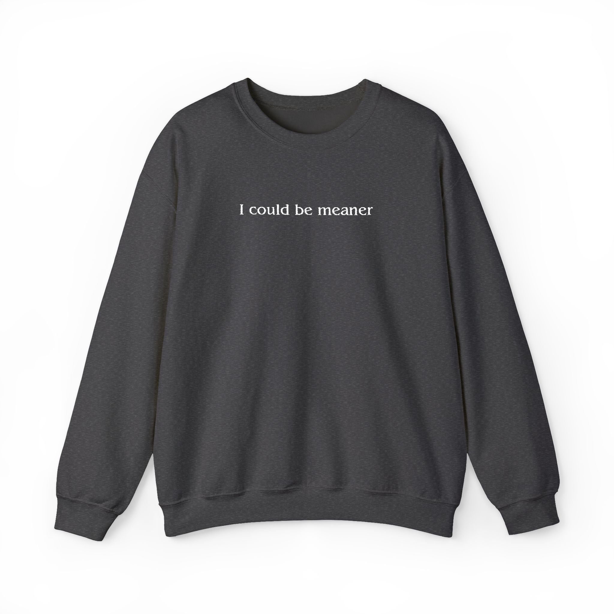 I Could Be Meaner – White Font Embroidered Crewneck Sweatshirt