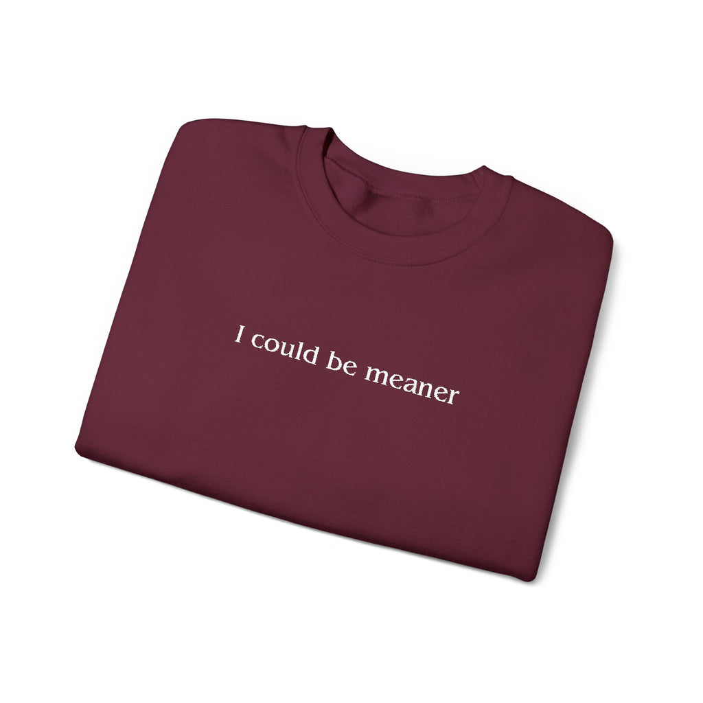 I Could Be Meaner – White Font Embroidered Crewneck Sweatshirt