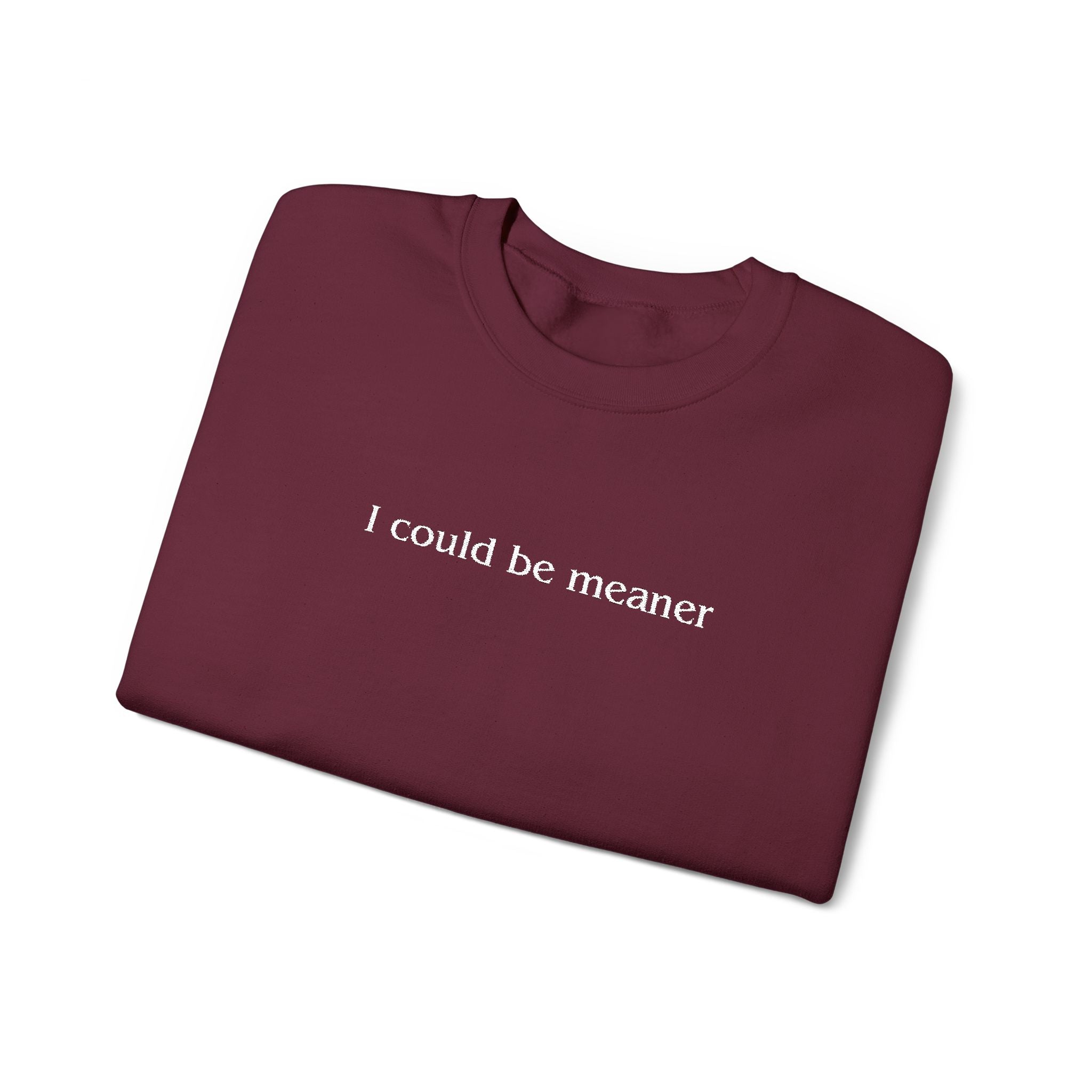 I Could Be Meaner – White Font Embroidered Crewneck Sweatshirt