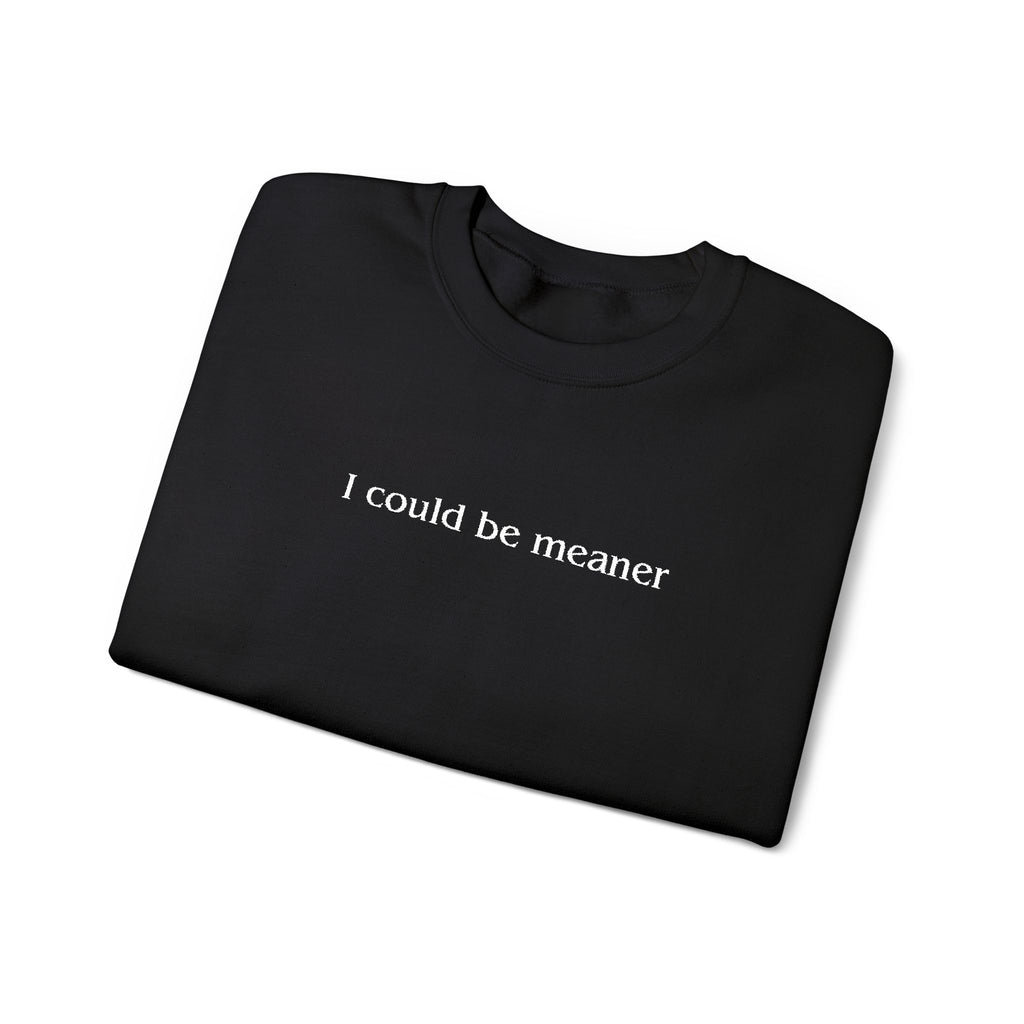 I Could Be Meaner – White Font Embroidered Crewneck Sweatshirt