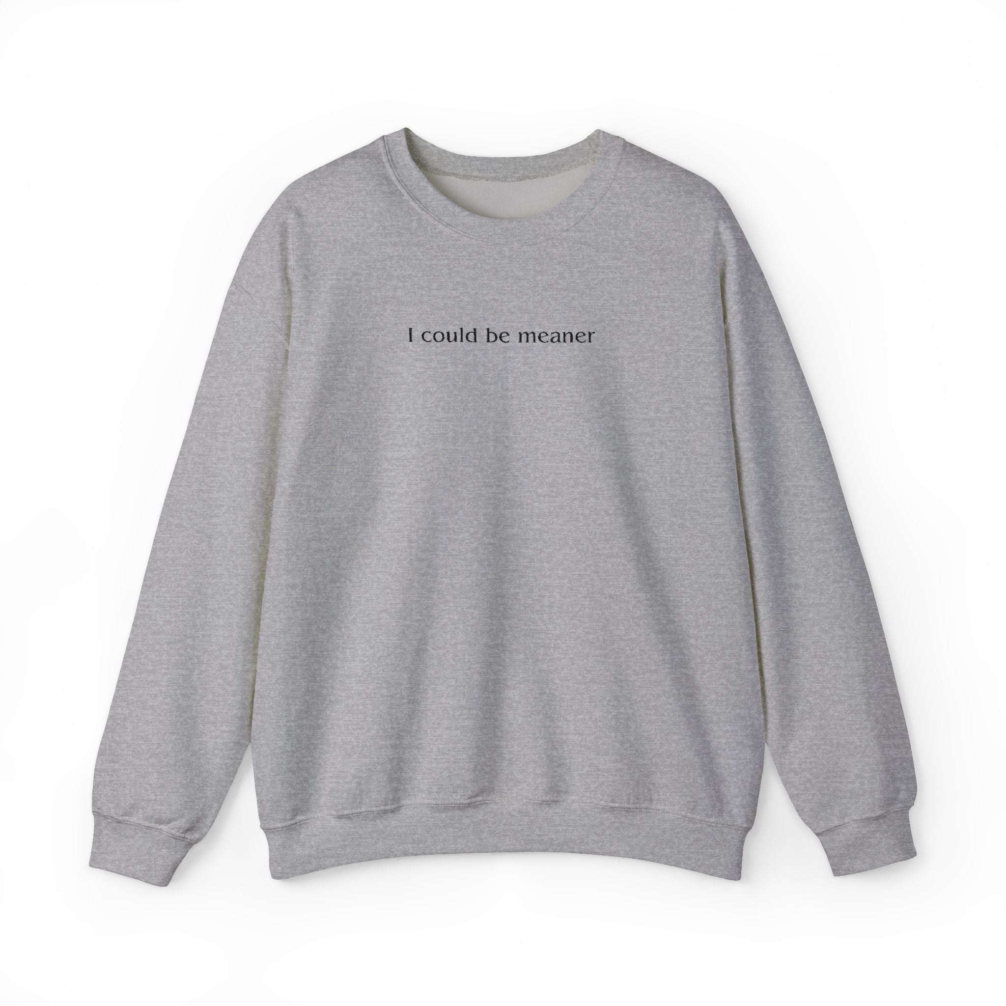 I Could Be Meaner – Black Font Embroidered Crewneck Sweatshirt