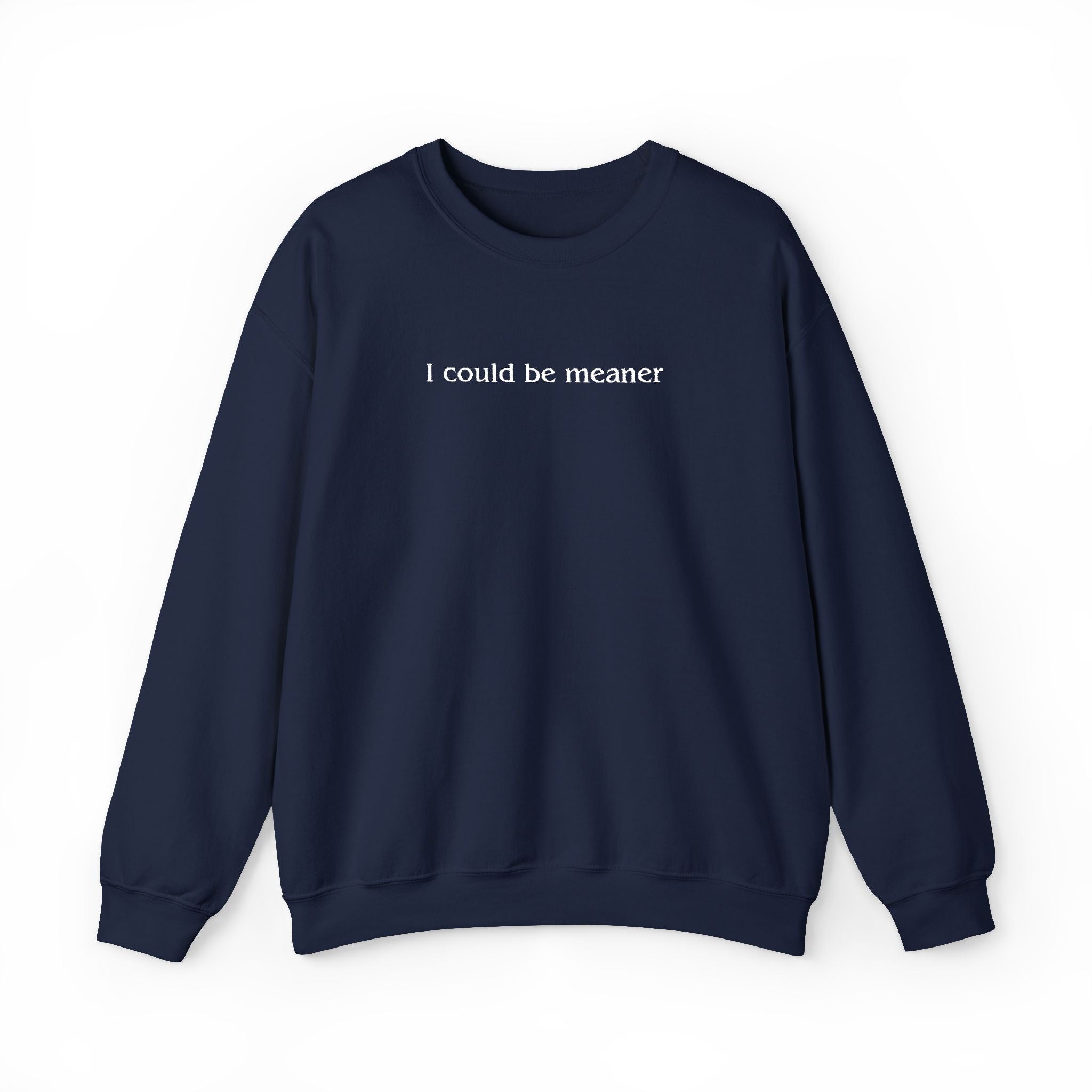 I Could Be Meaner – White Font Embroidered Crewneck Sweatshirt