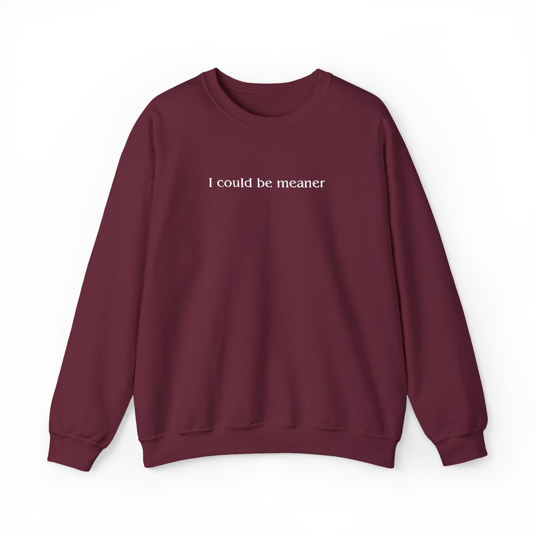 I Could Be Meaner – White Font Embroidered Crewneck Sweatshirt