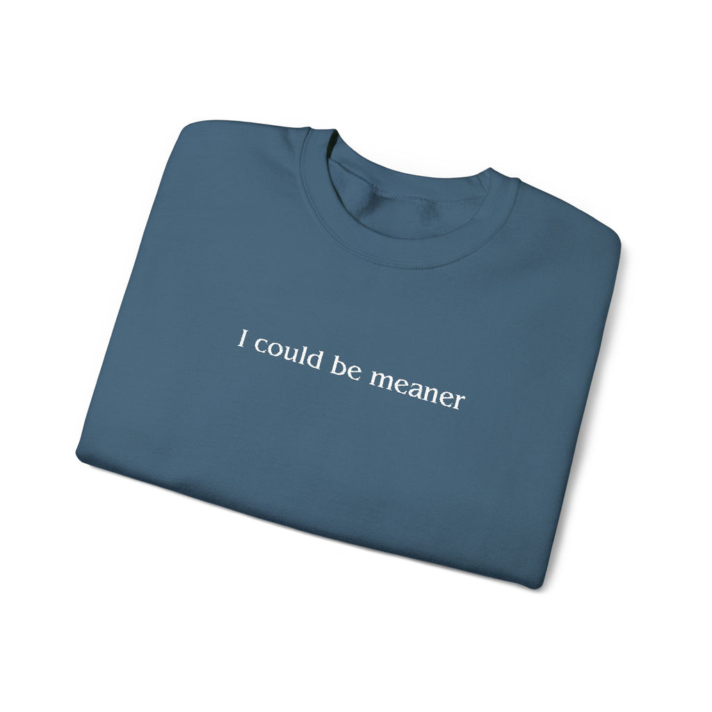 I Could Be Meaner – White Font Embroidered Crewneck Sweatshirt