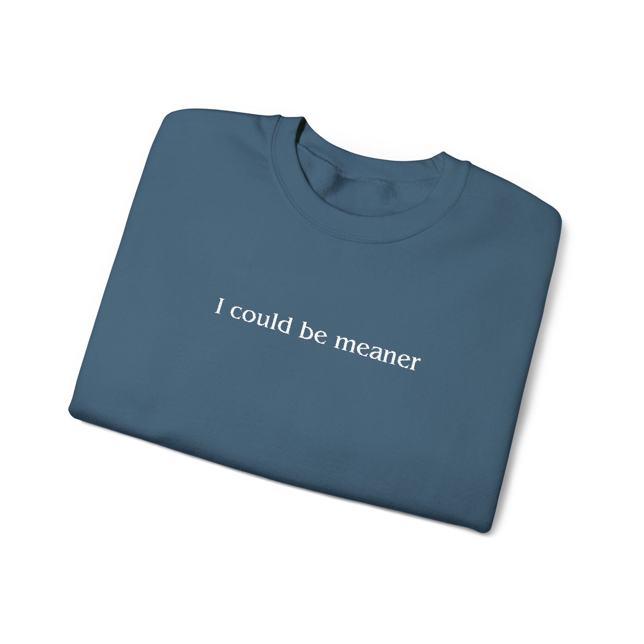 I Could Be Meaner – White Font Embroidered Crewneck Sweatshirt